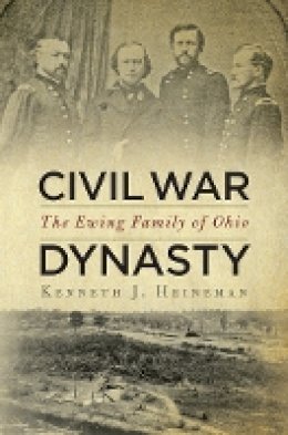 Kenneth J. Heineman - Civil War Dynasty: The Ewing Family of Ohio - 9780814773017 - V9780814773017