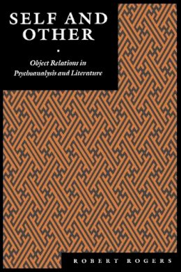 Robert Rogers - Self and Other: Object Relations in Psychoanalysis and Literature - 9780814774434 - V9780814774434