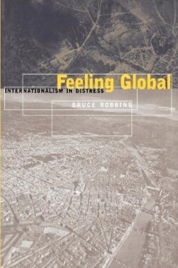 Bruce Robbins - Feeling Global: Internationalism in Distress - 9780814775141 - V9780814775141