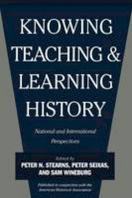 Peter Stearns - Knowing, Teaching and Learning History - 9780814781425 - V9780814781425