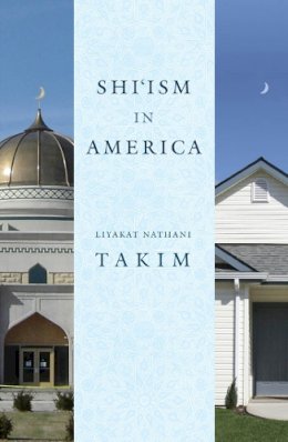 Liyakat Nathani Takim - Shi'ism in America - 9780814782972 - V9780814782972
