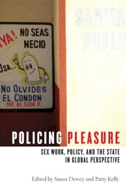 Susan Dewey - Policing Pleasure: Sex Work, Policy, and the State in Global Perspective - 9780814785096 - V9780814785096