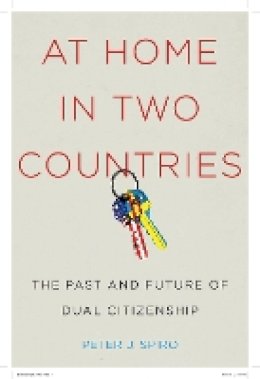 Peter J Spiro - At Home in Two Countries: The Past and Future of Dual Citizenship (Citizenship and Migration in the Americas) - 9780814785829 - V9780814785829