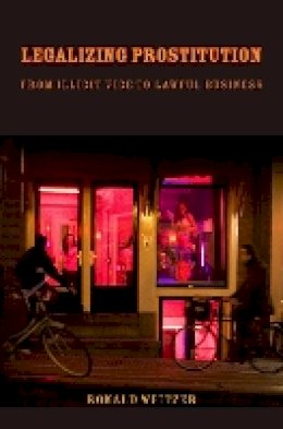 Ronald Weitzer - Legalizing Prostitution: From Illicit Vice to Lawful Business - 9780814794630 - V9780814794630