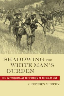Gretchen Murphy - Shadowing the White Man's Burden - 9780814795996 - V9780814795996