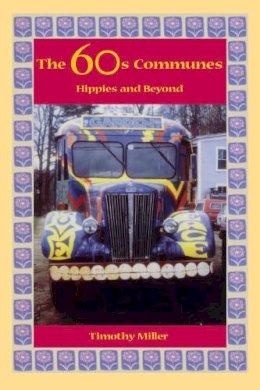 Timothy Miller - The 60's Communes: Hippies and Beyond (Syracuse Studies on Peace and Conflict Resolution) - 9780815606017 - V9780815606017