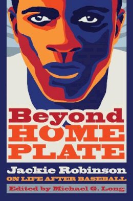 Michael Long - Beyond Home Plate: Jackie Robinson On Life After Baseball (Sports and Entertainment (Hardcover)) - 9780815610014 - V9780815610014 Michael Long - Beyond Home Plate: Jackie Robinson On Life After Baseball (Sports and Entertainment (Hardcover)) - 9780815610014 - V9780815610014