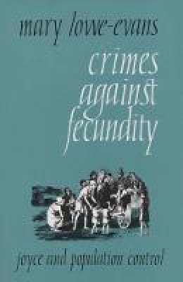Mary Lowe-Evans - Crimes Against Fecundity:  Joyce and Population Control - 9780815624608 - KHS0059905