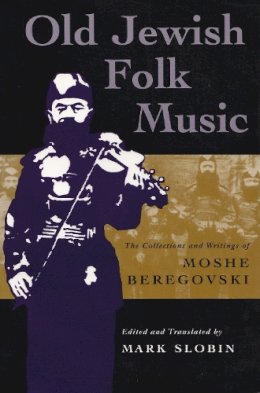Mark Slobin - Old Jewish Folk Music: The Collections and Writings of Moshe Beregovski (Judaic Traditions in Literature, Music, and Art) - 9780815628682 - V9780815628682 Mark Slobin - Old Jewish Folk Music: The Collections and Writings of Moshe Beregovski (Judaic Traditions in Literature, Music, and Art) - 9780815628682 - V9780815628682