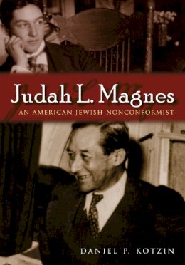 Daniel Kotzin - Judah L. Magnes: An American Jewish Nonconformist (Modern Jewish History) - 9780815632160 - V9780815632160 Daniel Kotzin - Judah L. Magnes: An American Jewish Nonconformist (Modern Jewish History) - 9780815632160 - V9780815632160