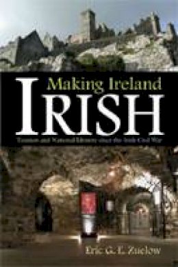 Eric Zuelow - Making Ireland Irish: Tourism and National Identity Since the Irish Civil War - 9780815632252 - V9780815632252 Eric Zuelow - Making Ireland Irish: Tourism and National Identity Since the Irish Civil War - 9780815632252 - V9780815632252