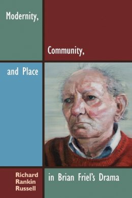 Richard Rankin Russell - Modernity, Community, and Place in Brian Friel's Drama (Irish Studies) - 9780815633310 - V9780815633310 Richard Rankin Russell - Modernity, Community, and Place in Brian Friel's Drama (Irish Studies) - 9780815633310 - V9780815633310