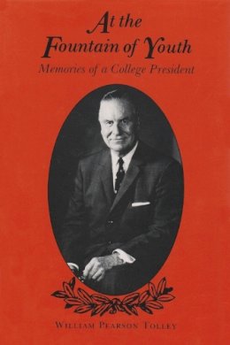 William Pearson Tolley - At the Fountain of Youth: Memoirs of a College President - 9780815681144 - V9780815681144 William Pearson Tolley - At the Fountain of Youth: Memoirs of a College President - 9780815681144 - V9780815681144