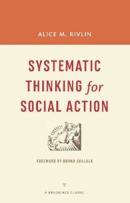 Alice M. Rivlin - Systematic Thinking for Social Action (A Brookings Classic) - 9780815726449 - V9780815726449