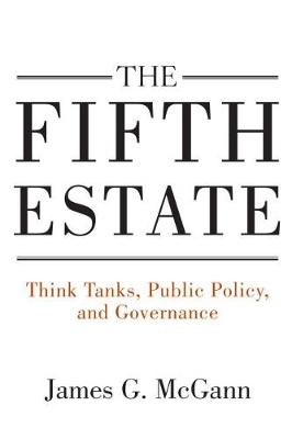 James G. Mcgann - The Fifth Estate: Think Tanks, Public Policy, and Governance - 9780815728306 - V9780815728306