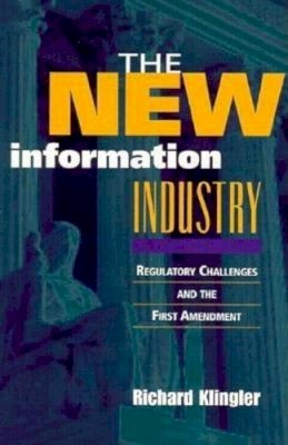 Richard Klingler - The New Information Industry: Regulatory Challenges and the First Amendment - 9780815749431 - KRF0025401