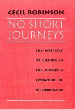 Cecil Robinson - No Short Journeys: The Interplay of Cultures in the History and Literature of the Borderlands - 9780816512706 - KEX0212302