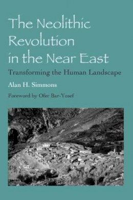 Alan H. Simmons - The Neolithic Revolution in the Near East - 9780816529667 - V9780816529667