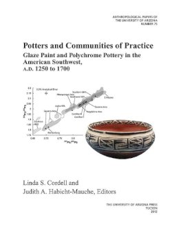 - Potters and Communities of Practice: Glaze Paint and Polychrome Pottery in the American Southwest, AD 1250 to 1700 (Anthropological Papers) - 9780816529926 - V9780816529926 - Potters and Communities of Practice: Glaze Paint and Polychrome Pottery in the American Southwest, AD 1250 to 1700 (Anthropological Papers) - 9780816529926 - V9780816529926