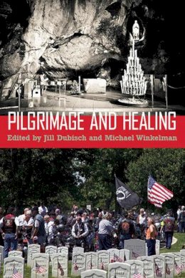 . Ed(S): Winkelman, Michael; Dubisch, Jill - Pilgrimage and Healing - 9780816531677 - V9780816531677 . Ed(S): Winkelman, Michael; Dubisch, Jill - Pilgrimage and Healing - 9780816531677 - V9780816531677