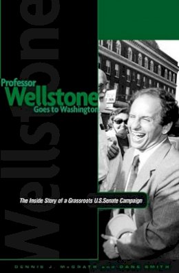 Dennis J. Mcgrath - Professor Wellstone Goes to Washington: The Inside Story of a Grassroots U.S. Senate Campaign - 9780816626632 - V9780816626632