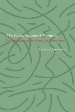 Catriona Sandilands - Good-Natured Feminist: Ecofeminism And The Quest For Democracy - 9780816630974 - V9780816630974