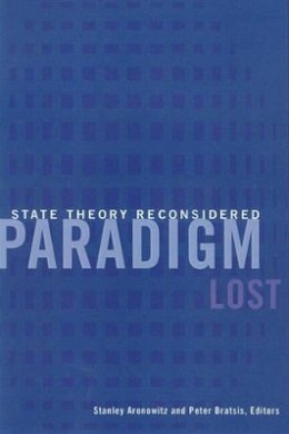 Stanley Aronowitz - Paradigm Lost: State Theory Reconsidered - 9780816632947 - V9780816632947
