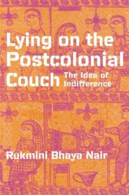 Rukmini Bhaya Nair - Lying On The Postcolonial Couch: The Idea Of Indifference - 9780816633661 - V9780816633661