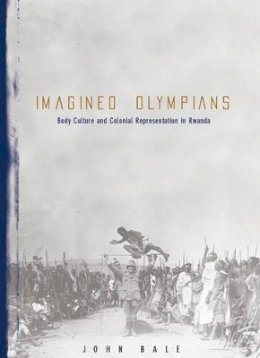 John Bale - Imagined Olympians: Body Culture and Colonial Representation in Rwanda - 9780816633869 - V9780816633869