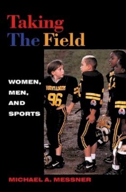 Michael A. Messner - Taking The Field: Women, Men, and Sports - 9780816634491 - V9780816634491
