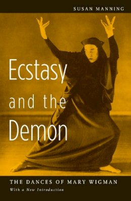 Susan Manning - Ecstasy and the Demon: The Dances of Mary Wigman - 9780816638024 - V9780816638024