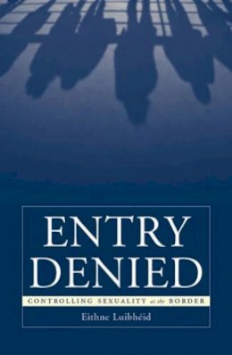 Eithne Luibheid - Entry Denied: Controlling Sexuality At The Border - 9780816638048 - V9780816638048