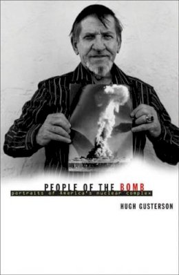 Hugh Gusterson - People Of The Bomb: Portraits of America’s Nuclear Complex - 9780816638604 - V9780816638604