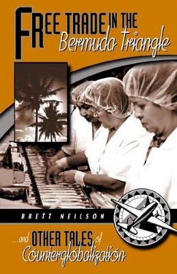Brett Neilson - Free Trade In The Bermuda Triangle: And Other Tales Of Counterglobalization - 9780816638727 - V9780816638727
