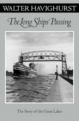 Walter Havighurst - The Long Ships Passing. The Story of the Great Lakes.  - 9780816640140 - V9780816640140