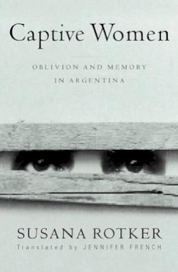 Susana Rotker - Captive Women: Oblivion And Memory In Argentina - 9780816640300 - V9780816640300