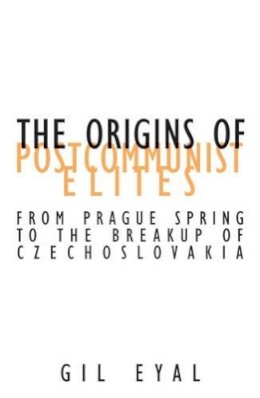 Gil Eyal - The Origins Of Postcommunist Elites: From Prague Spring To The Breakup Of Czechoslovakia - 9780816640324 - V9780816640324