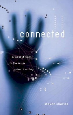Steven Shaviro - Connected: Or What It Means To Live In The Network Society - 9780816643639 - V9780816643639