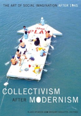 Blake Stimson (Ed.) - Collectivism after Modernism: The Art of Social Imagination after 1945 - 9780816644629 - V9780816644629