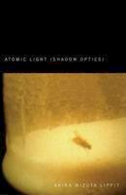 Akira Lippit - Atomic Light (Shadow Optics) - 9780816646111 - V9780816646111