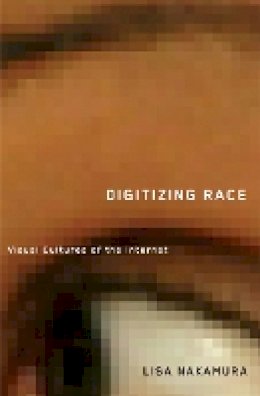 Lisa Nakamura - Digitizing Race: Visual Cultures of the Internet - 9780816646135 - V9780816646135