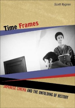 Scott Nygren - Time Frames: Japanese Cinema and the Unfolding of History - 9780816647071 - V9780816647071