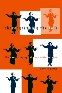 Anthea Kraut - Choreographing the Folk: The Dance Stagings of Zora Neale Hurston - 9780816647125 - V9780816647125