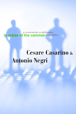 Cesare Casarino - In Praise of the Common: A Conversation on Philosophy and Politics - 9780816647439 - V9780816647439