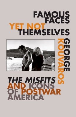 George Kouvaros - Famous Faces Yet Not Themselves: The Misfits and Icons of Postwar America - 9780816647477 - V9780816647477