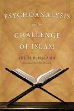 Fethi Benslama - Psychoanalysis and the Challenge of Islam - 9780816648894 - V9780816648894
