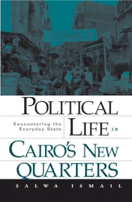 Salwa Ismail - Political Life in Cairo’s New Quarters: Encountering the Everyday State - 9780816649129 - V9780816649129