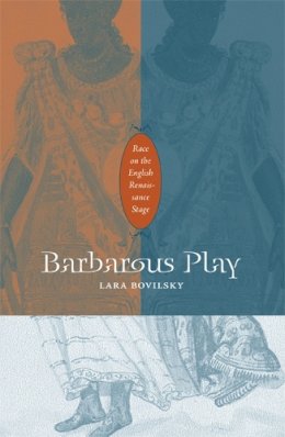 Lara Bovilsky - Barbarous Play: Race on the English Renaissance Stage - 9780816649655 - V9780816649655