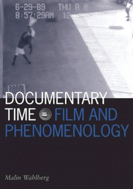 Malin Wahlberg - Documentary Time: Film and Phenomenology - 9780816649693 - V9780816649693