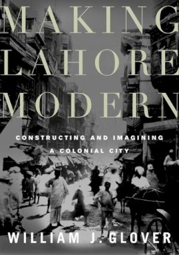 William J. Glover - Making Lahore Modern - 9780816650224 - V9780816650224